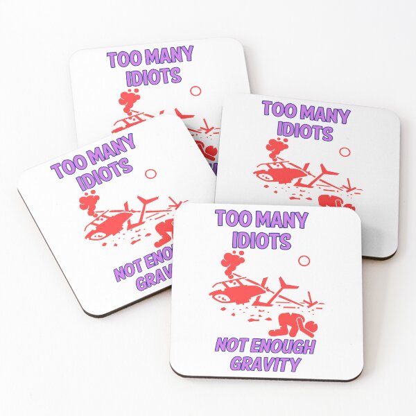 Item preview, Too Many Idiots Not Enough Gravity designed and sold by Proptaku.