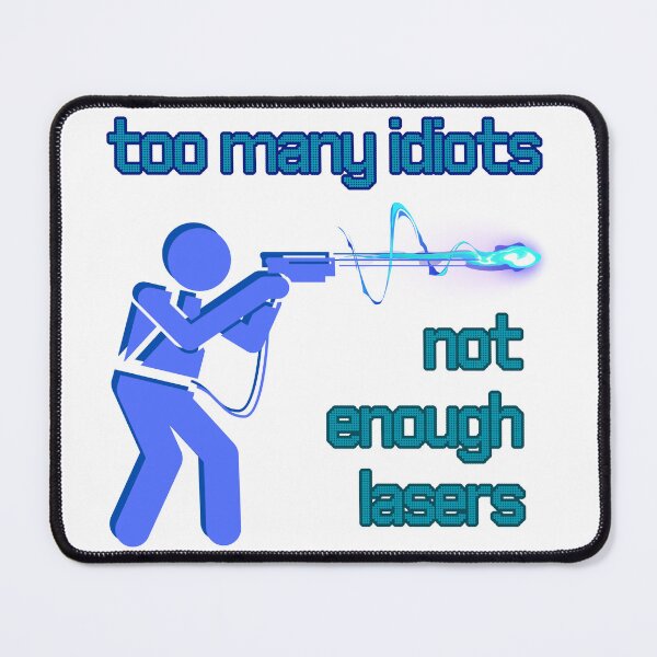 Item preview, Too Many Idiots Not Enough Lasers designed and sold by Proptaku.