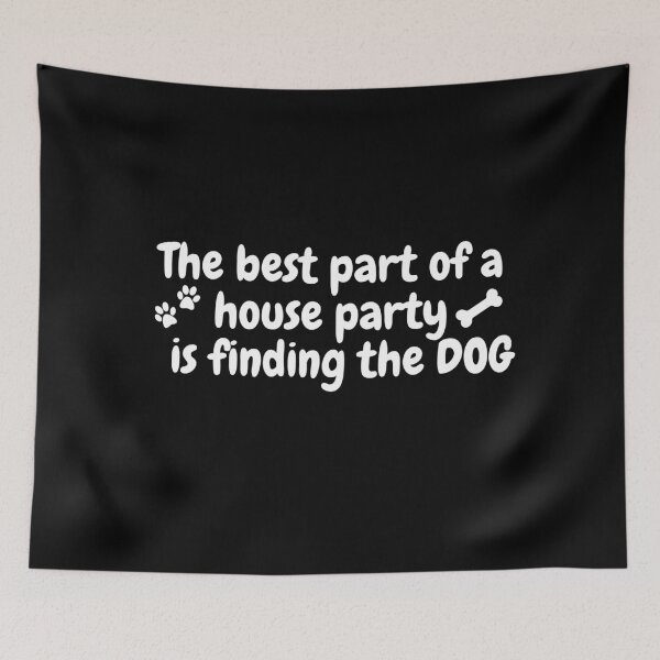 Item preview, The Best Part Of A House Party Is Finding The Dog | Dog | Doggo designed and sold by ShopCoolStop.