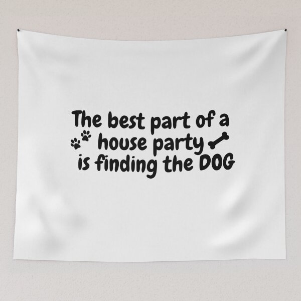 Item preview, The Best Part Of A House Party Is Finding The Dog | Dog | Dog Lover designed and sold by ShopCoolStop.