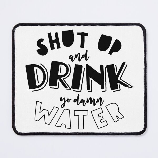 Item preview, Shut Up and Drink Yo Damn Water designed and sold by HeidiMyersArt.