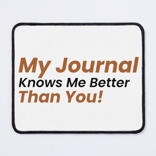 Item preview, My Journal knows Me Better Than You designed and sold by Designstation74.
