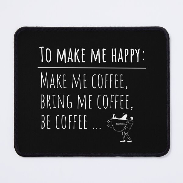 Item preview, To make me happy make me coffee Funny Coffee Quote designed and sold by CyberArtistOne.