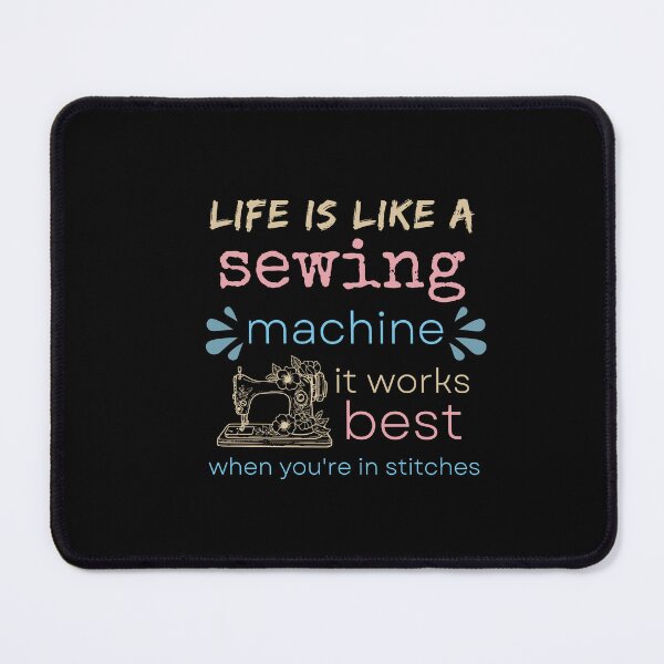Item preview, Life is like a sewing machine, it works best when you are in stitches. designed and sold by anime-corner20.