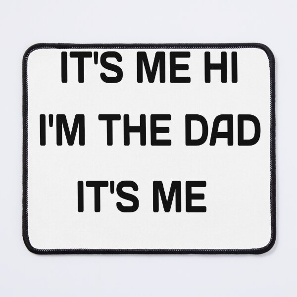 Item preview, IT'S ME HI I'M THE DAD IT'S ME designed and sold by MKshoper.