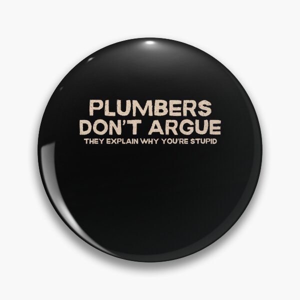 Item preview, Plumbers Don't Argue Funny Stupid Plumber Classic T-Shirt designed and sold by samhawky.