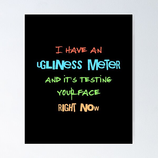 Item preview, I have an ugliness meter and it's testing your face right now. Saying in English - funny designed and sold by Pflugart.