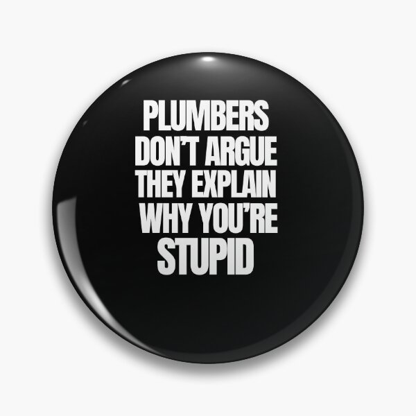 Item preview, Plumbers Don't Argue Funny Stupid Plumber Classic T-Shirt designed and sold by samhawky.