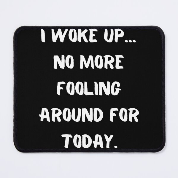 Item preview, I woke up... no more fooling around for today. designed and sold by KrisStoneski.
