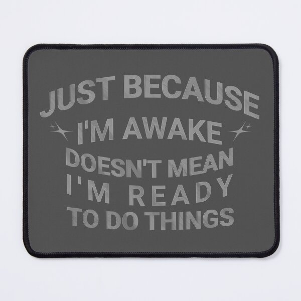 Item preview, Just Because I'm Awake Funny designed and sold by nicksvp.