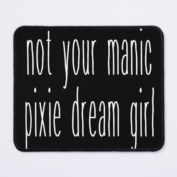 Item preview, not your manic pixie dream girl designed and sold by Alyn8.