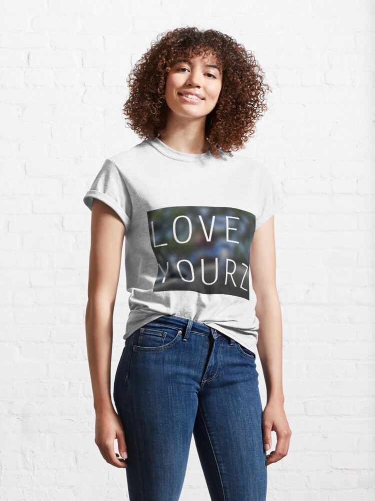 love yourz t shirt