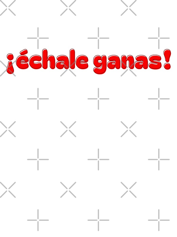 Echale Ganas Graphic T Shirt Give It Your All Echale Ganas Graphic T Shirt Give It Your All