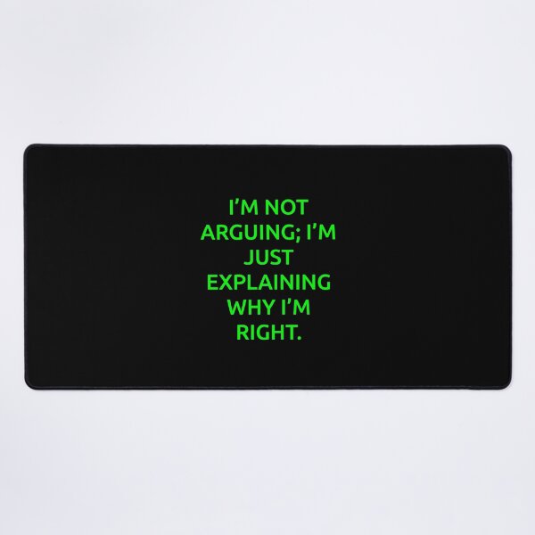 Item preview, I’m not arguing; I’m just explaining why I’m right. designed and sold by IMCDT.