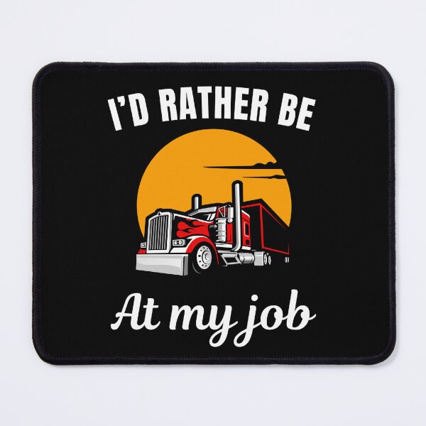 Item preview, I'd rather be at my job, funny truck driver or trucker profession occupation quote saying designed and sold by NBSStore.