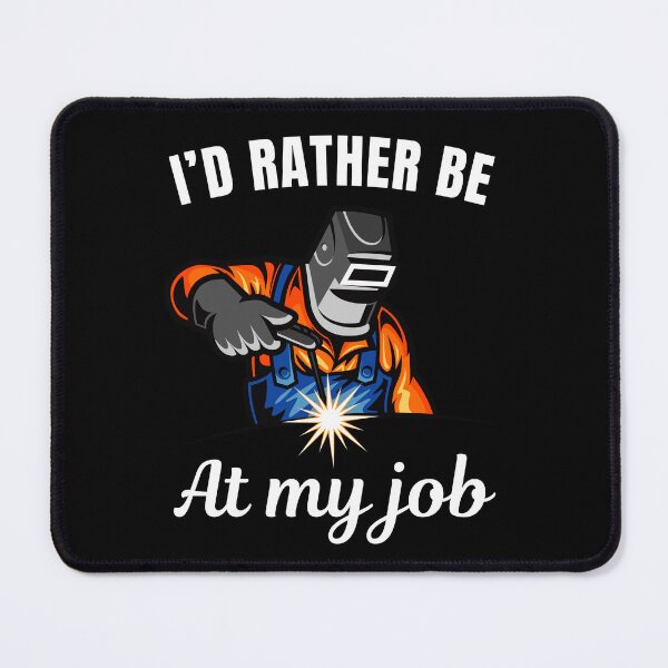 Item preview, I'd rather be at my job, funny tig or mig welder profession occupation saying or quote designed and sold by NBSStore.