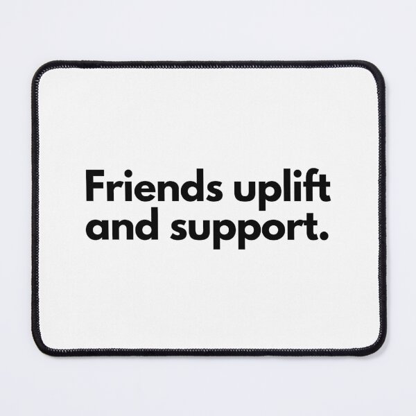 Item preview, Friends uplift and support. designed and sold by Bananobanini.