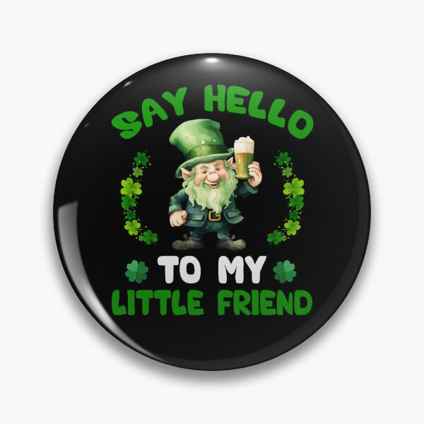 Item preview, Say hello to my little friend Leprechaun St Patrick's day designed and sold by Be Cool (5.0) ⭐⭐⭐⭐⭐.