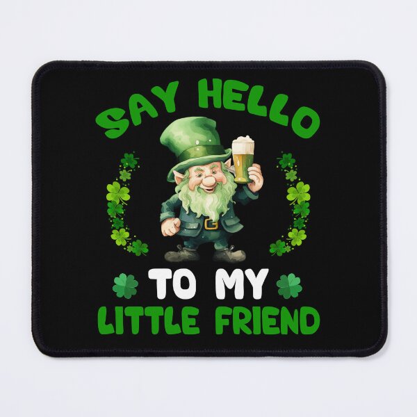 Item preview, Say hello to my little friend Leprechaun St Patrick's day designed and sold by Be Cool (5.0) ⭐⭐⭐⭐⭐.