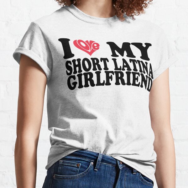 I Love My Short Gf  I Love My Short Girlfriend Gf T-Shirt