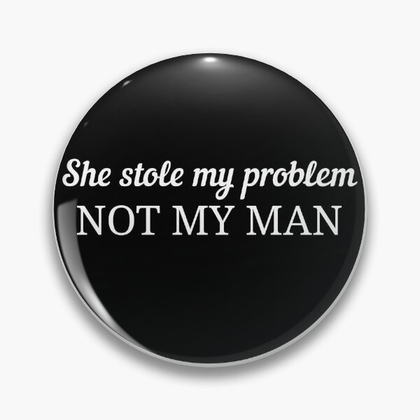 Item preview, she stole my problem not my man designed and sold by stevenbrian698.