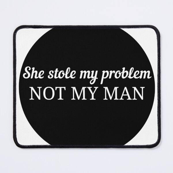 Item preview, she stole my problem not my man designed and sold by stevenbrian698.