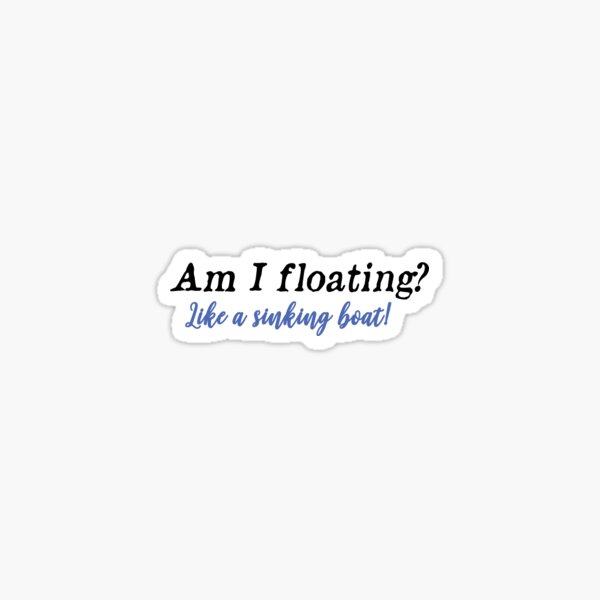 Like a sinking boat! Sticker