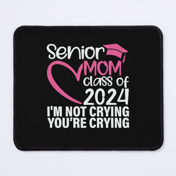 Item preview, Senior Mom Class of 2024 I'm Not Crying You're Crying designed and sold by ArtMeetsPizza.
