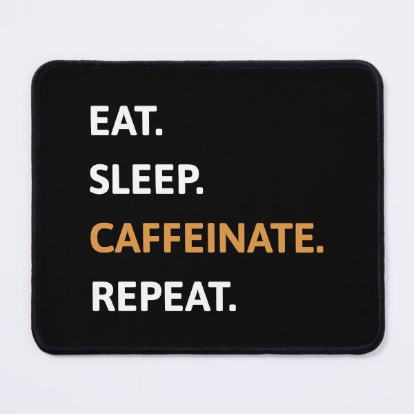 Item preview, Eat. Sleep. Caffeinate. Repeat. Funny Caffeine designed and sold by PMCreative.