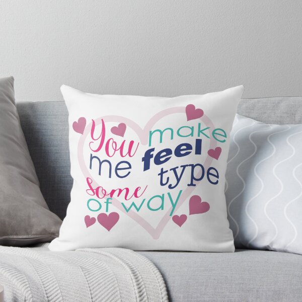 Item preview, You make me feel some type of way! designed and sold by DigitalCraftist.