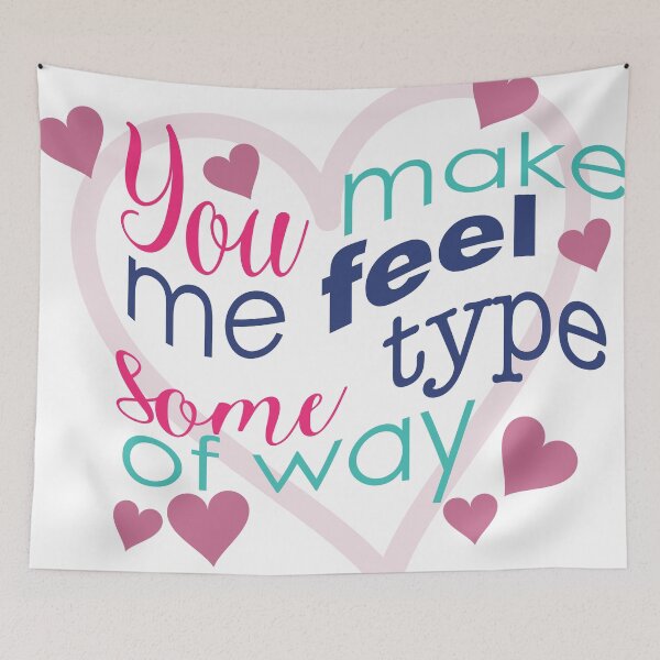 Item preview, You make me feel some type of way! designed and sold by DigitalCraftist.