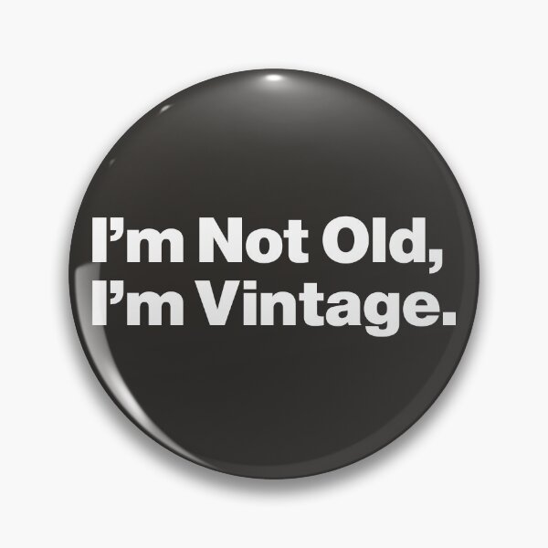 Item preview, I'm Not Old, I'm Vintage - Join Me designed and sold by nancycrazy.