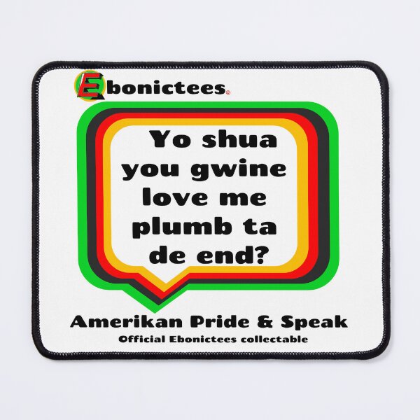 Item preview, Yo shua you gwine love me plumb ta de end? Ebonictees ebonic phrase. designed and sold by Ebonictees.