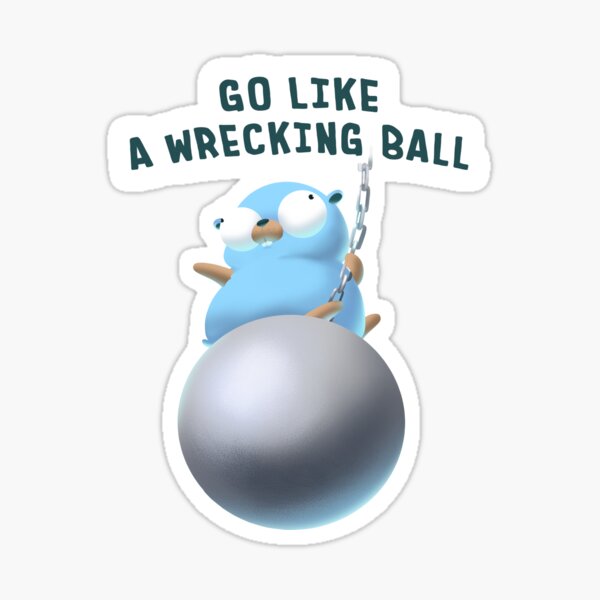 "Gopher Golang Go Like A Wrecking Ball" Sticker by clgtart Redbubble