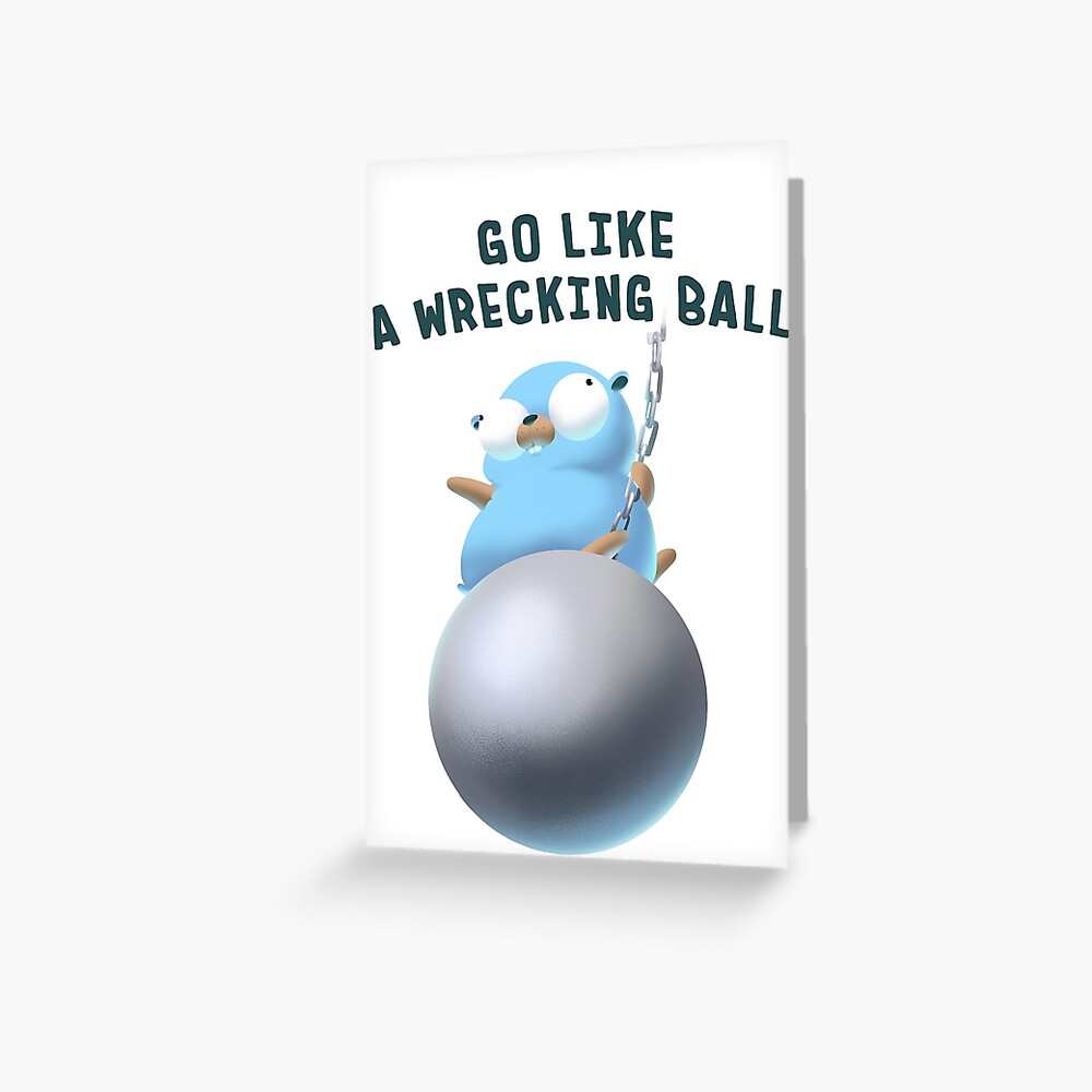 "Gopher Golang Go Like A Wrecking Ball" Greeting Card for Sale by