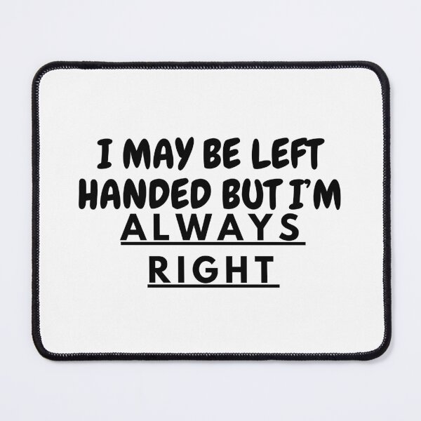 Item preview, I May Be Left Handed But I’m Always Right | Left Handed | Lefty designed and sold by ShopCoolStop.