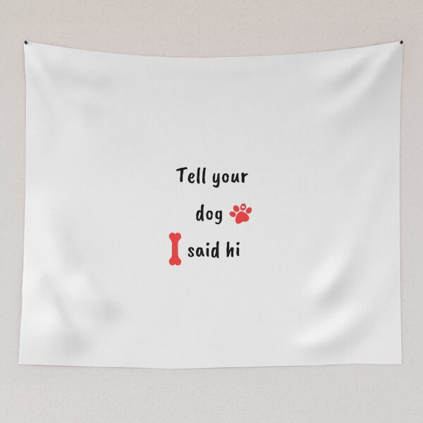 Item preview, tell your dog i said hi for your dog tell your dog i say hi -say hi to your dog , tell your dog i said hello ,Canine Greetings Collection designed and sold by CYGIS STORE.