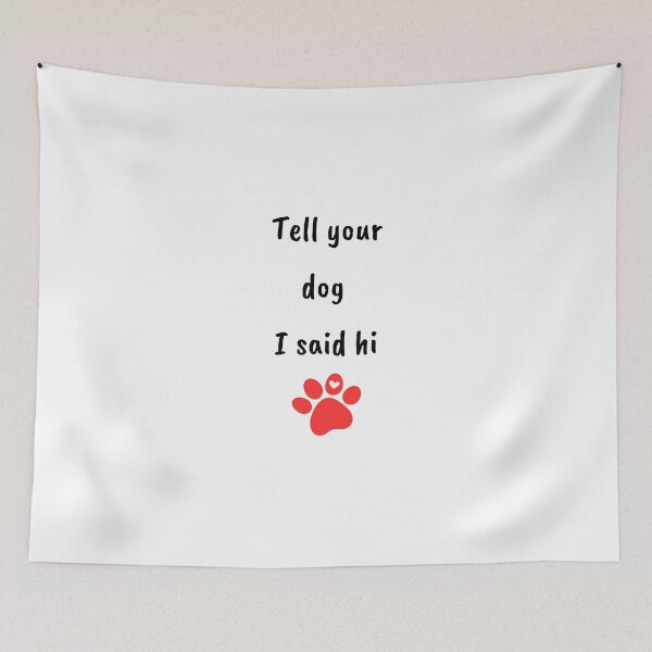Item preview, tell your dog i said hi for your dog tell your dog i say hi -say hi to your dog , tell your dog i said hello ,Canine Greetings Collection designed and sold by CYGIS STORE.