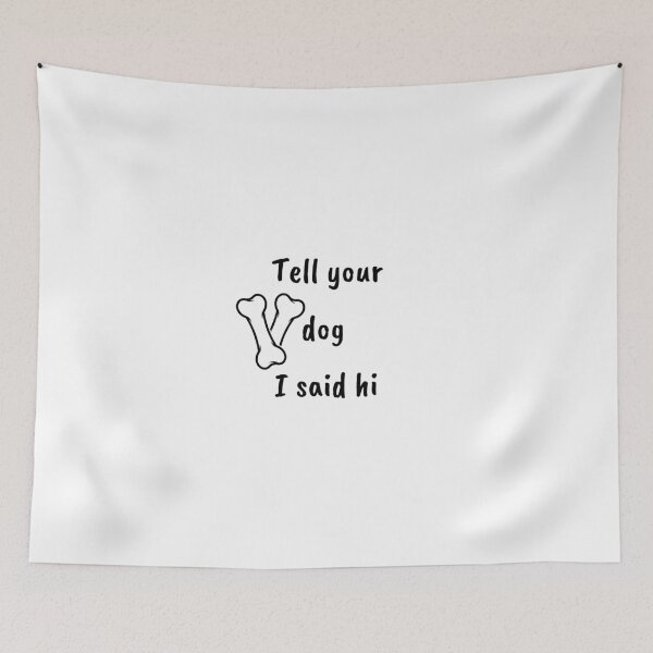 Item preview, tell your dog i said hi for your dog tell your dog i say hi -say hi to your dog , tell your dog i said hello ,Canine Greetings Collection designed and sold by CYGIS STORE.