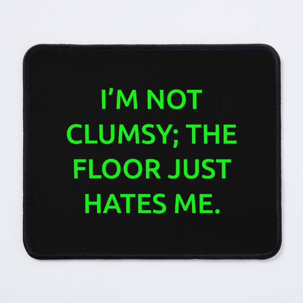 Item preview, I’m not clumsy; the floor just hates me. designed and sold by IMCDT.