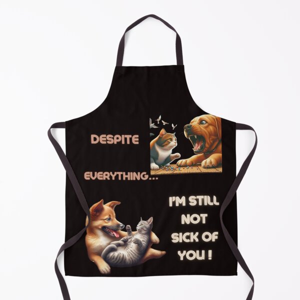 Item preview, Despite Everything..I'm still not sick of you, funny dog& cat designed and sold by PrinceskiKinii.