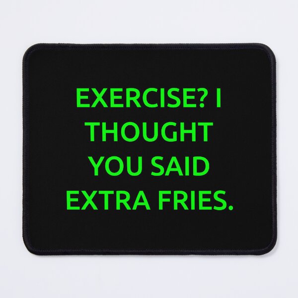 Item preview, Exercise? I thought you said extra fries. designed and sold by IMCDT.