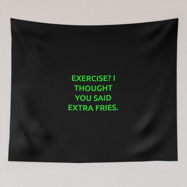 Item preview, Exercise? I thought you said extra fries. designed and sold by IMCDT.