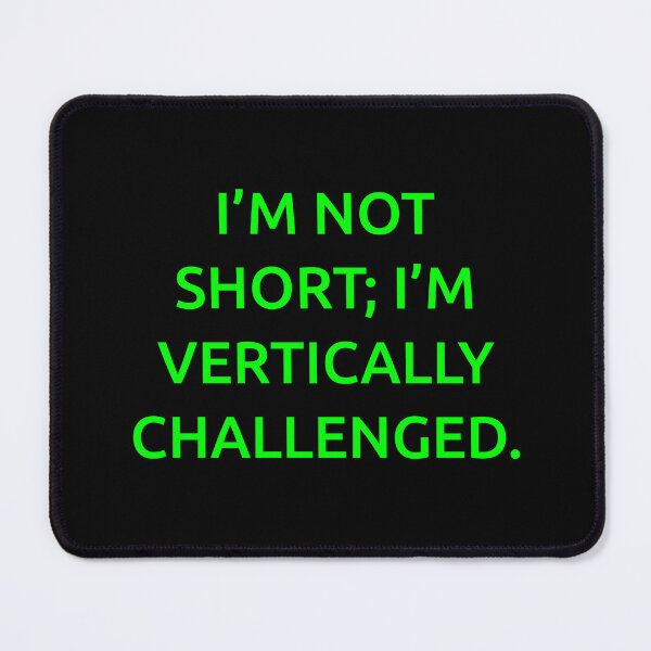 Item preview, I’m not short; I’m vertically challenged. designed and sold by IMCDT.