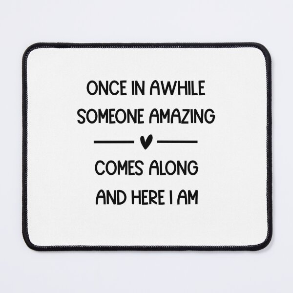 Item preview, Once in awhile someone amazing comes along and here i am Funny Sarcastic Saying designed and sold by designstoriesMK.