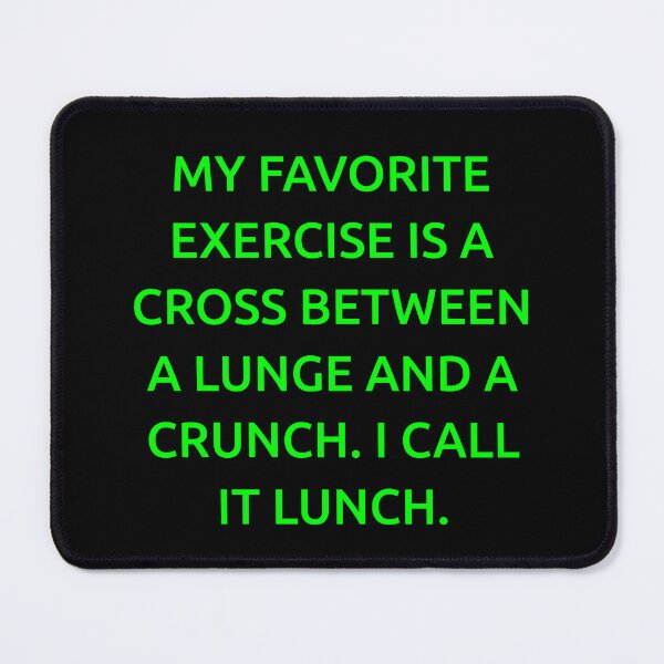 Item preview, My favorite exercise is a cross between a lunge and a crunch. I call it lunch. designed and sold by IMCDT.