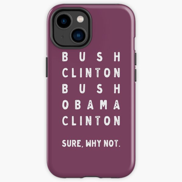 Bush Clinton Bush Obama Clinton. Why Not? iPhone Tough Case