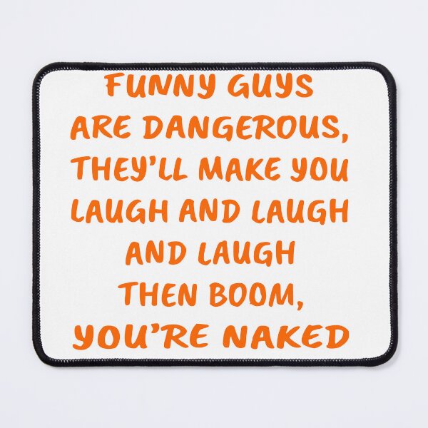 Item preview, Funny Guys Are Dangerous They Make You Laugh And Laugh Then Boom You're Naked  © WhiteTigerLLC.Com    #USAPatriotGraphics designed and sold by WhiteTigerLLC.