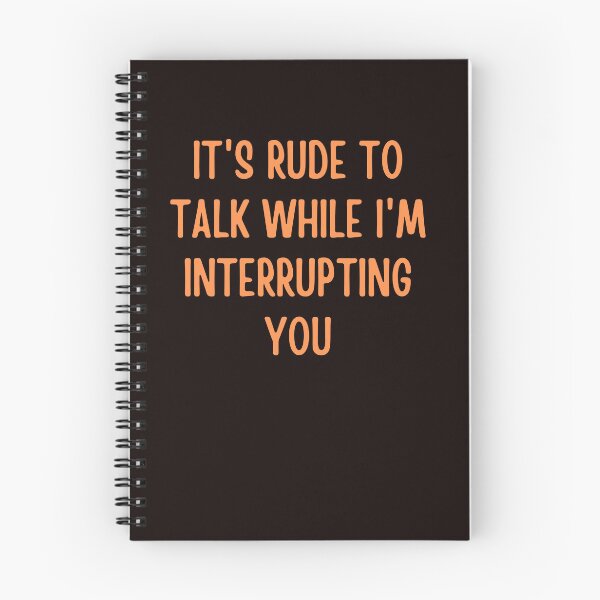 Item preview,  It's rude to talk while I'm interrupting you designed and sold by rawaart1.