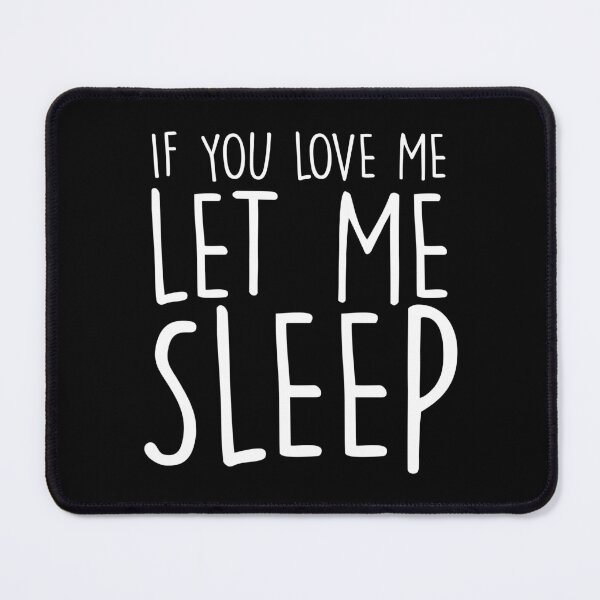 Item preview, If You Love Me, Let Me Sleep designed and sold by murkyswamp.